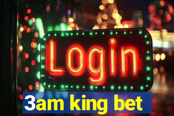 3am king bet